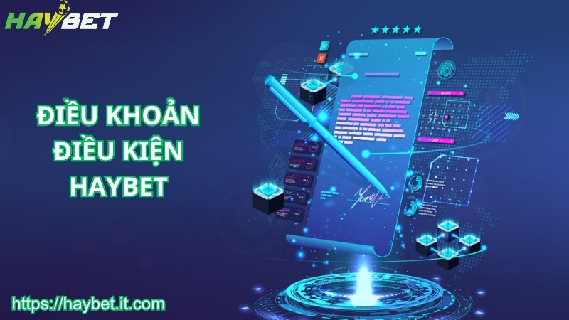 Điều khoản điều kiện HAYBET là gì?