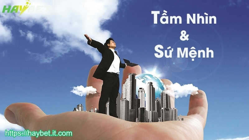 Giới thiệu tầm nhìn và sứ mệnh của nhà cái HAYBET
