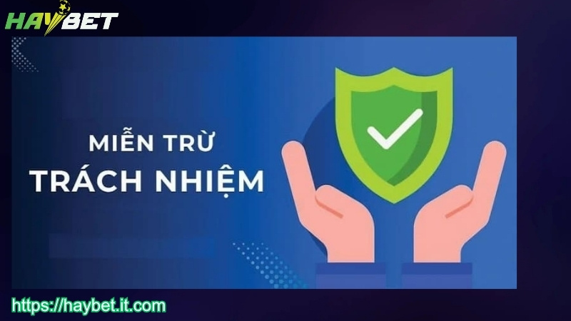 Nội dung chính sách miễn trừ trách nhiệm HAYBET